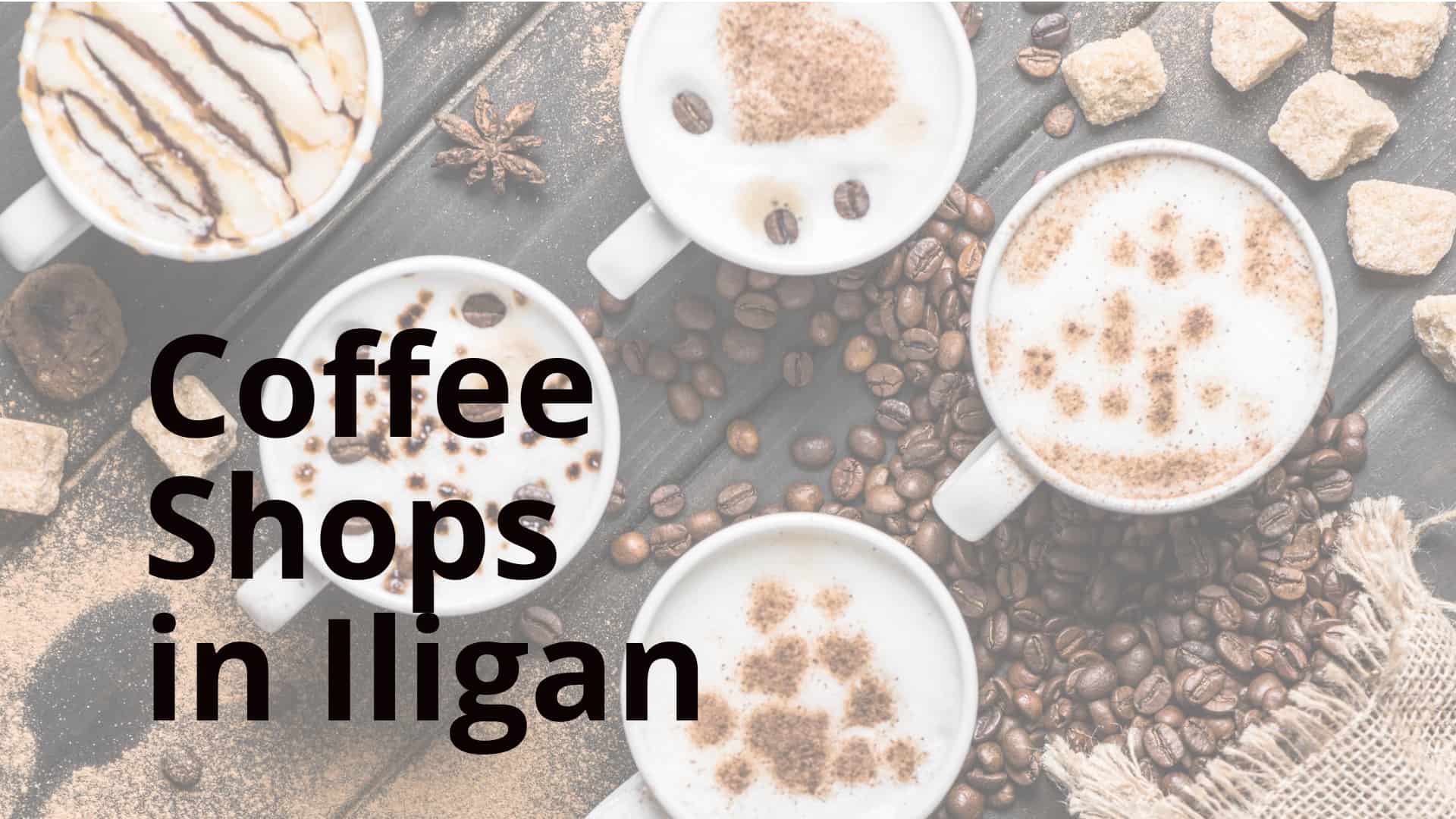 Top view of five mugs with latte art surrounded by coffee beans and sugar cubes, text reads Coffee Shops in Iligan City.