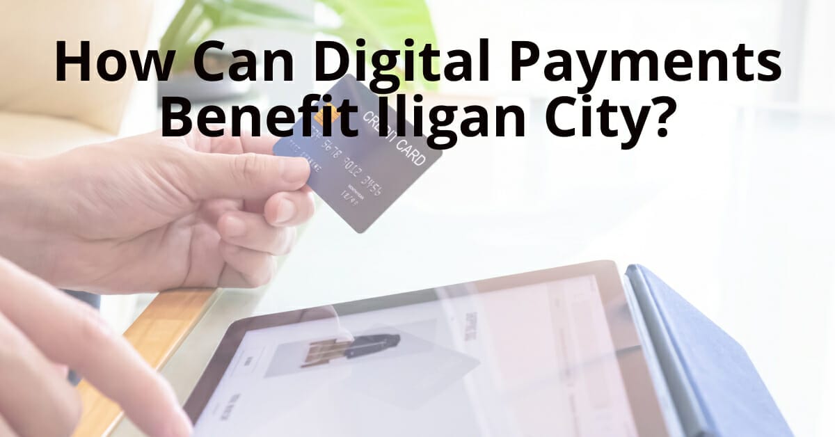 How Can Digital Payments Benefit Iligan City?